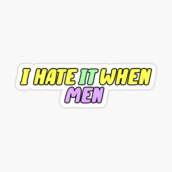 Item preview, I hate it when men colorful stickers designed and sold by earthtoaura.