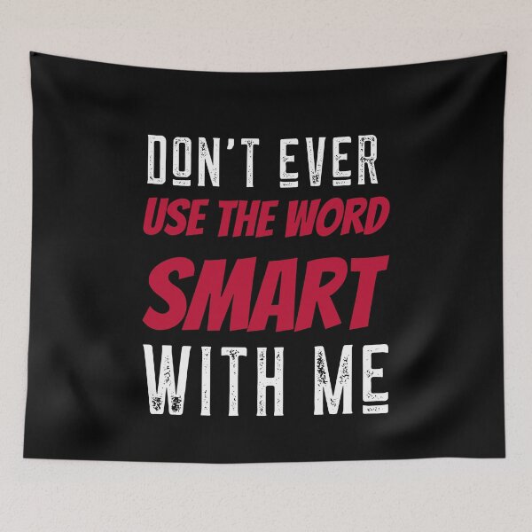Item preview, Dont ever use the word smart with me designed and sold by ChaseCoClothing.
