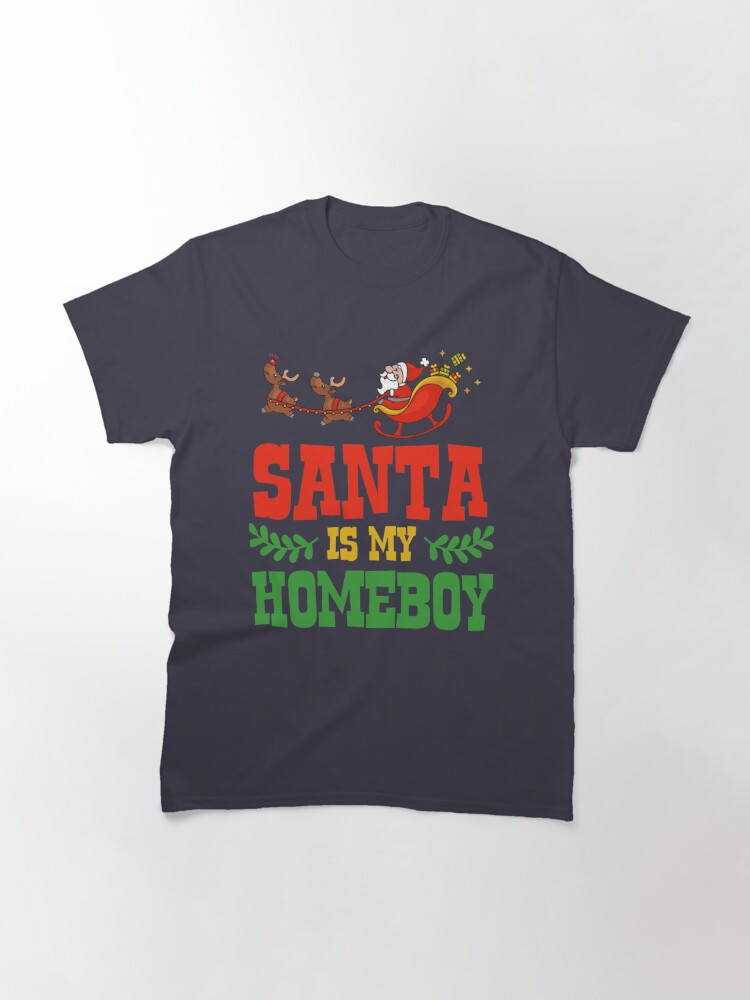 Disover My Homeboy Santa Classic T-Shirt