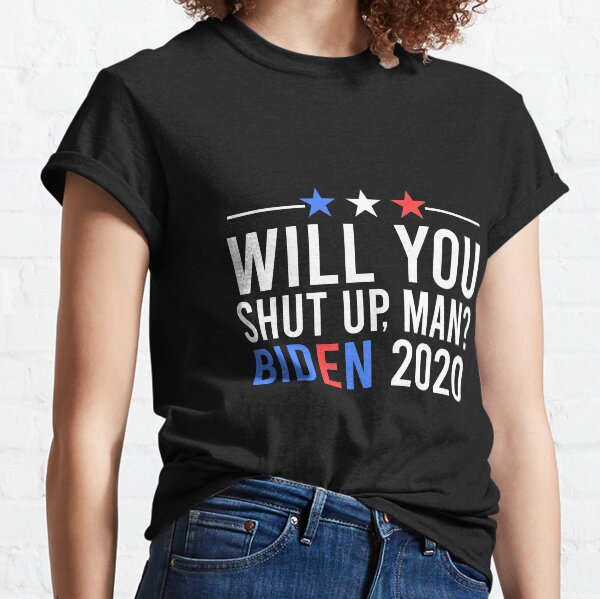 Will You Shut Up Man? Funny Biden Quote, President Debate - Funny Classic T-Shirt