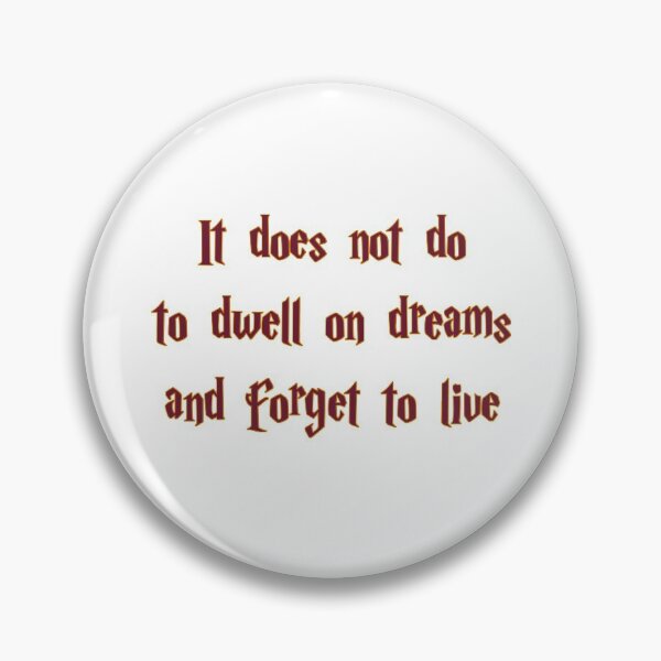 Item preview, It Does Not Do to Dwell on Dreams and Forget to Live designed and sold by Darcy777.
