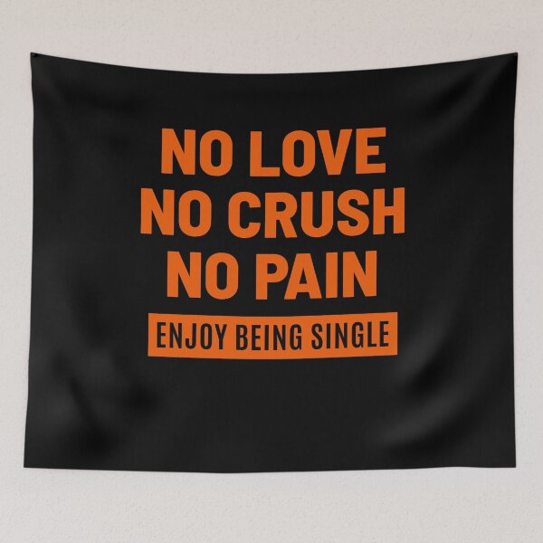 Item preview, No love no crush no pain Enjoy being single designed and sold by Zagach Letters.