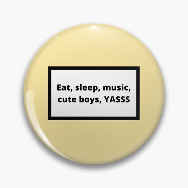 Item preview, Eat, sleep, music, cute boys, YASSS designed and sold by Omeris.