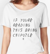 If your reading this bring chipotle Women's Relaxed Fit T-Shirt