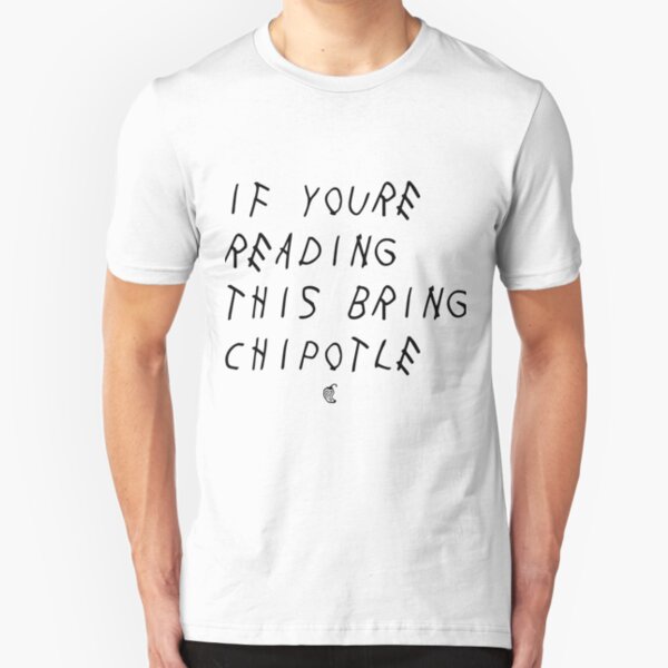 If your reading this bring chipotle Slim Fit T-Shirt