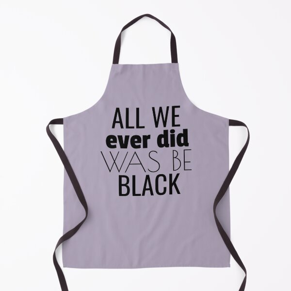 Item preview, All we ever did was be black designed and sold by NOARA STUDIO.
