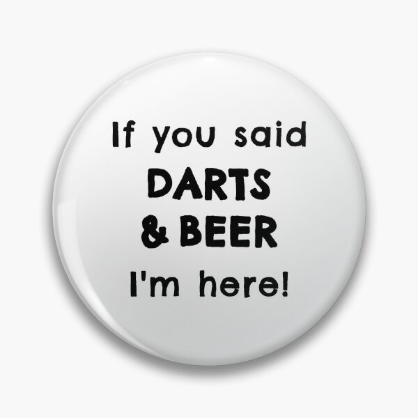 Item preview, If you said darts and beer. I'm here designed and sold by TheGreenGoat.