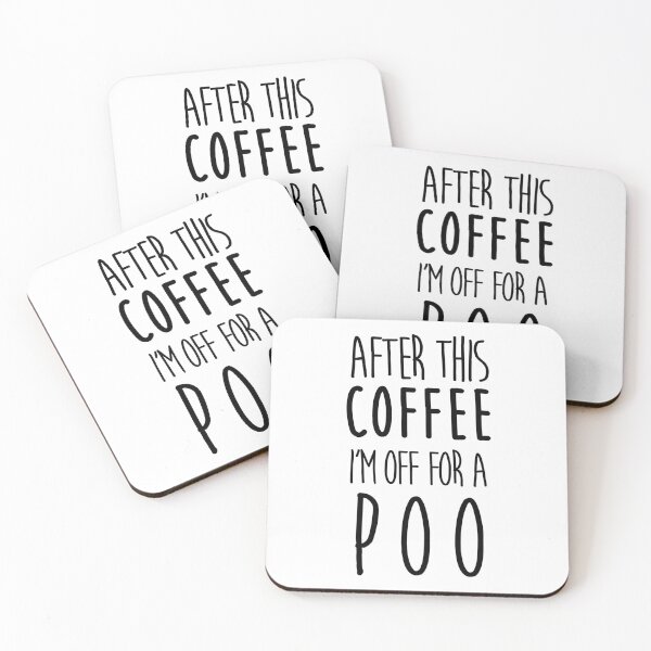 After This Coffee I'm Off For A Poo Coasters (Set of 4)