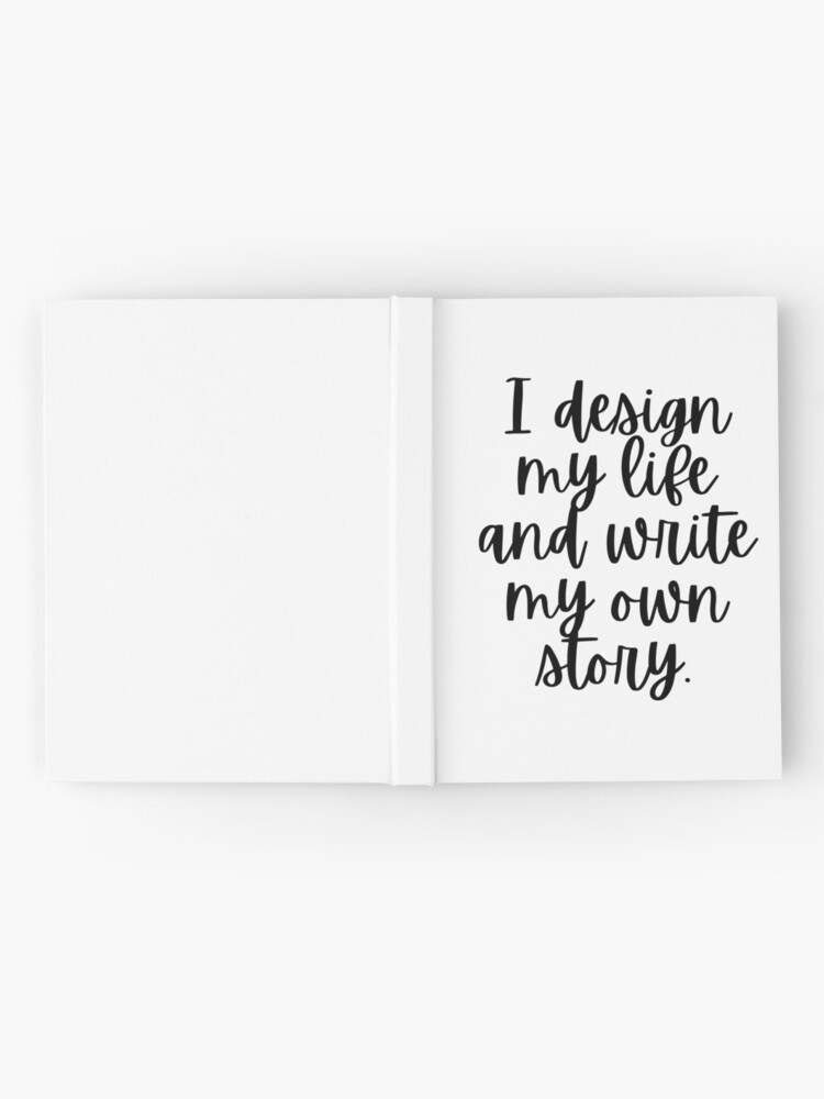 I Design My Life And Write My Own Story&quot; Journal for Sale by 