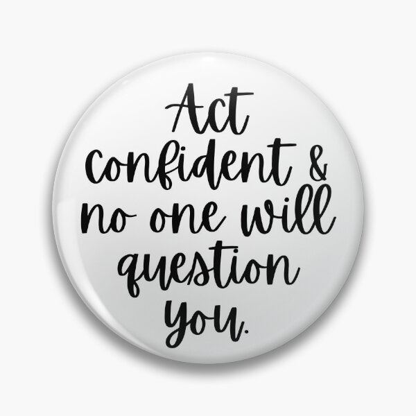 Item preview, Act Confident And No One Will Question You designed and sold by m95sim.