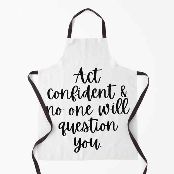 Item preview, Act Confident And No One Will Question You designed and sold by m95sim.