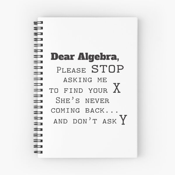 Item preview, Dear Algebra, Please Stop Asking Me To Find Your X, She's Never Coming Back And Don't Ask Y designed and sold by 4AllTimes.