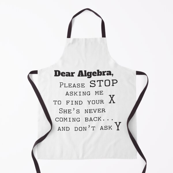 Item preview, Dear Algebra, Please Stop Asking Me To Find Your X, She's Never Coming Back And Don't Ask Y designed and sold by 4AllTimes.