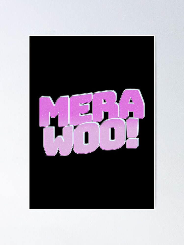 "Mera Woo!" Poster for Sale by blazikin Redbubble