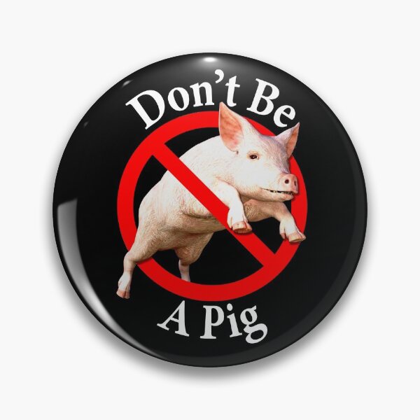 Item preview, Don't be a Pig - Male Chauvinist - Don't be Uncouth designed and sold by notstuff.