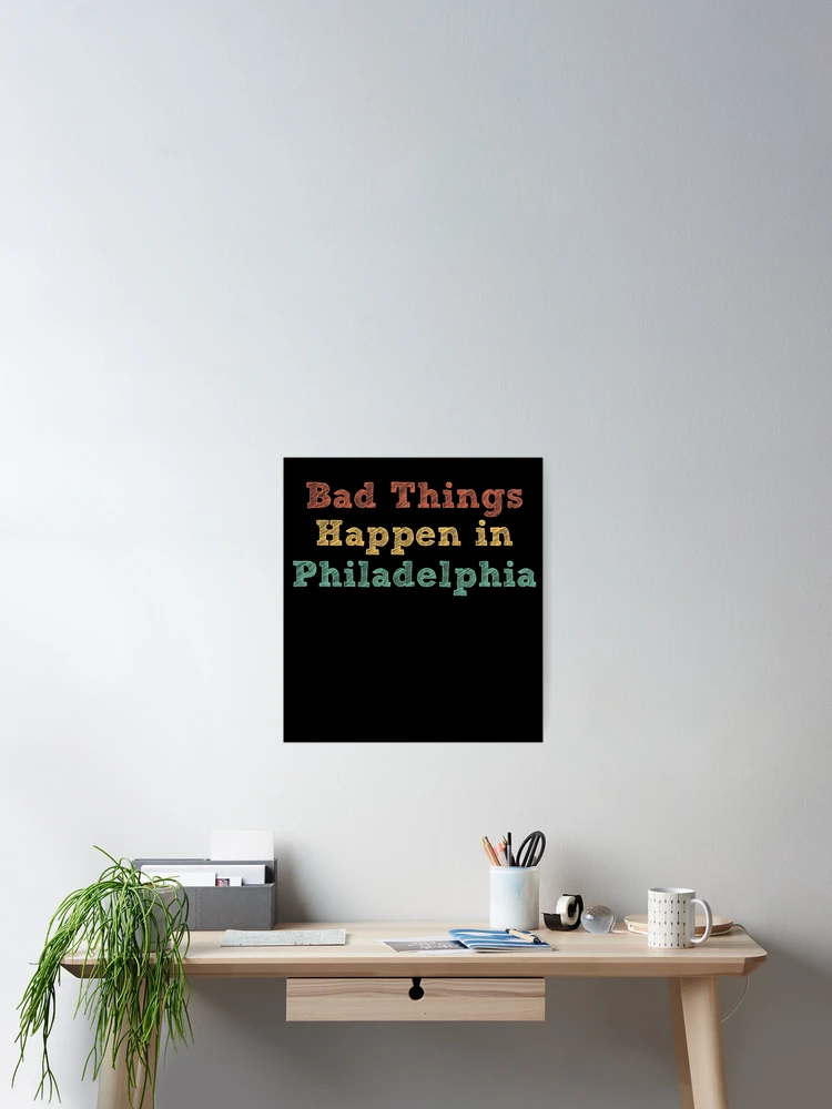 Thumbnail 2 of 3, Poster, Bad Things Happen In Philadelphia designed and sold by CodingForTech.