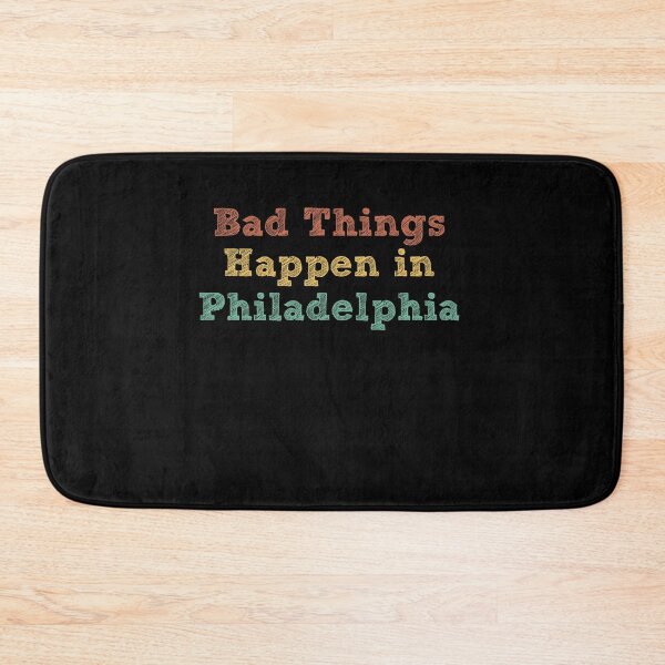 Item preview, Bad Things Happen In Philadelphia designed and sold by CodingForTech.