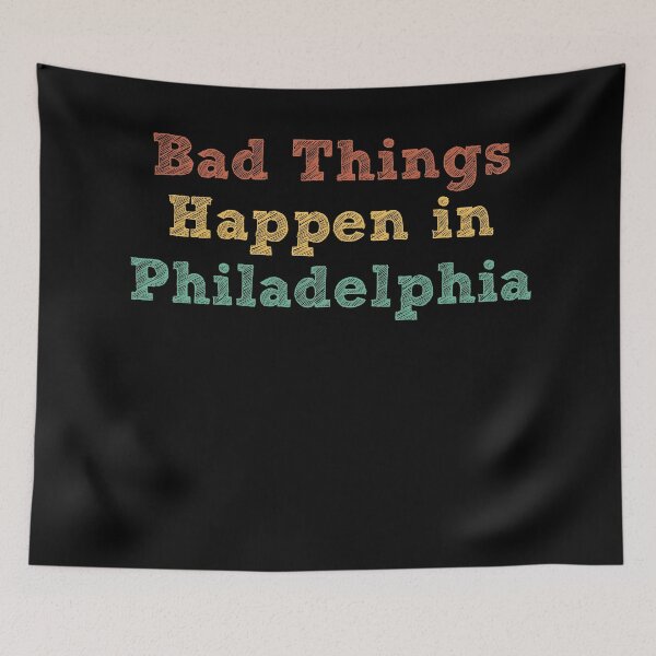 Item preview, Bad Things Happen In Philadelphia designed and sold by CodingForTech.