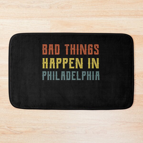 Item preview, Bad Things Happen In Philadelphia designed and sold by CodingForTech.