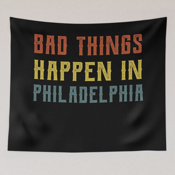 Item preview, Bad Things Happen In Philadelphia designed and sold by CodingForTech.