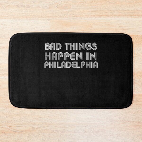 Item preview, Bad Things Happen In Philadelphia designed and sold by CodingForTech.