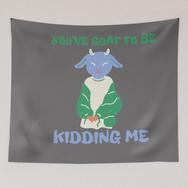 Item preview, You've goat to be kidding me designed and sold by Checivinicius.