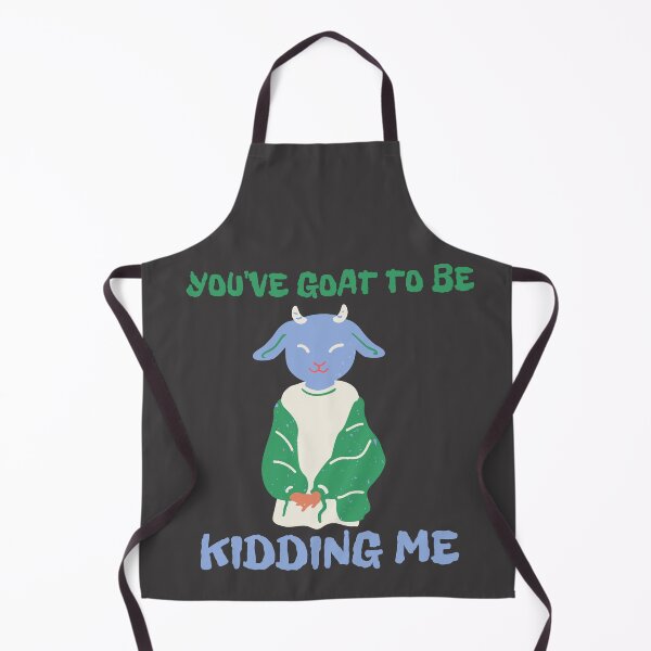 Item preview, You've goat to be kidding me designed and sold by Checivinicius.