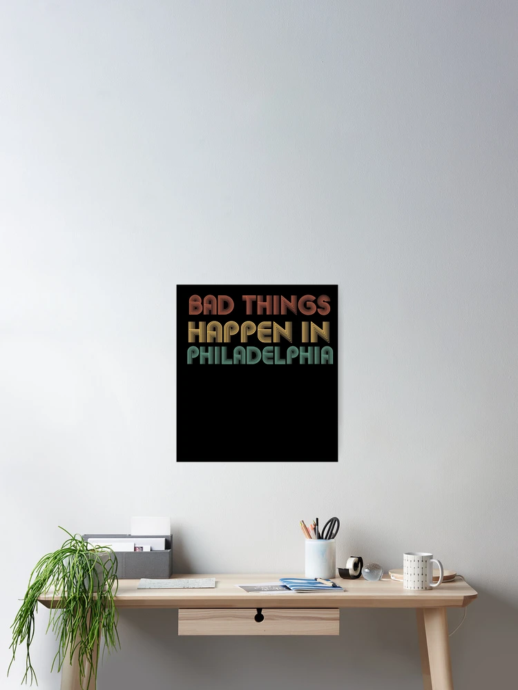 Thumbnail 2 of 3, Poster, Bad Things Happen In Philadelphia designed and sold by CodingForTech.