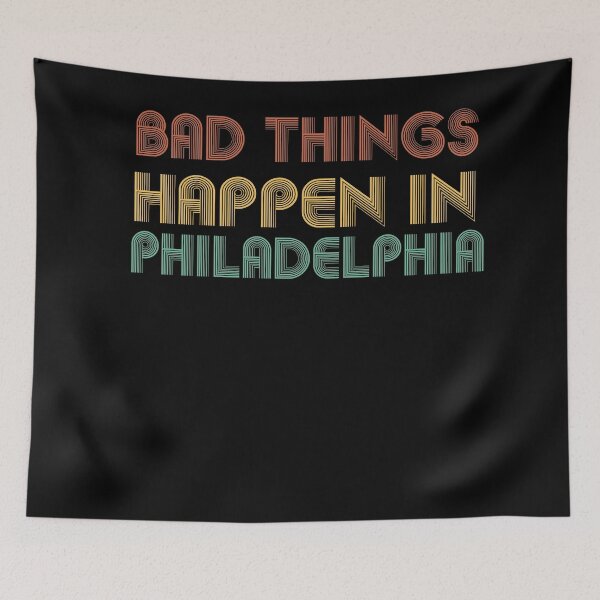 Item preview, Bad Things Happen In Philadelphia designed and sold by CodingForTech.