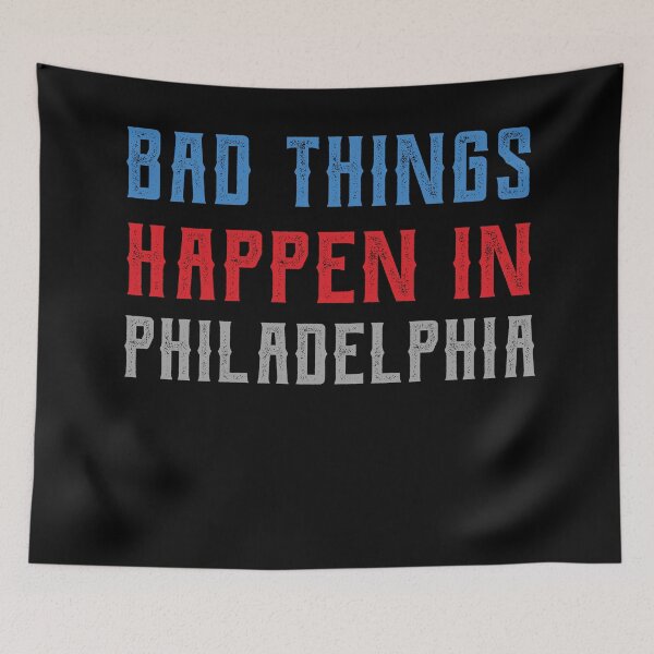 Item preview, Bad Things Happen In Philadelphia designed and sold by CodingForTech.