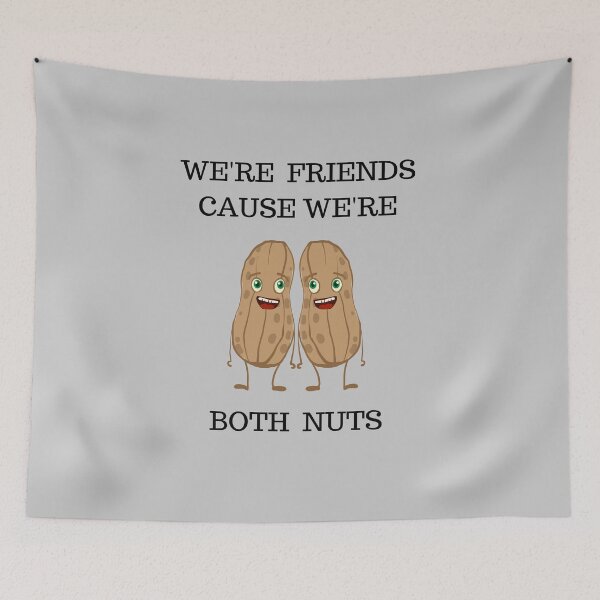 Item preview, We're friends cause we're both nuts. designed and sold by Trinidah.