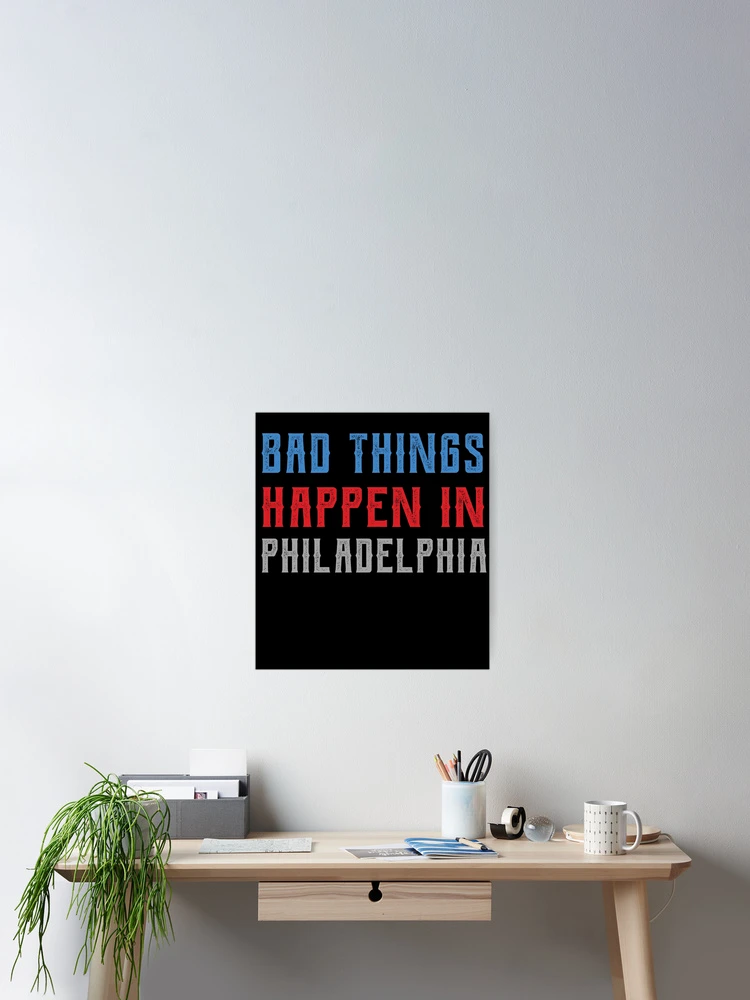Thumbnail 2 of 3, Poster, Bad Things Happen In Philadelphia designed and sold by CodingForTech.