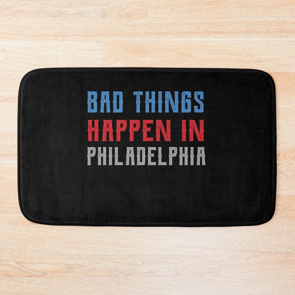 Item preview, Bad Things Happen In Philadelphia designed and sold by CodingForTech.