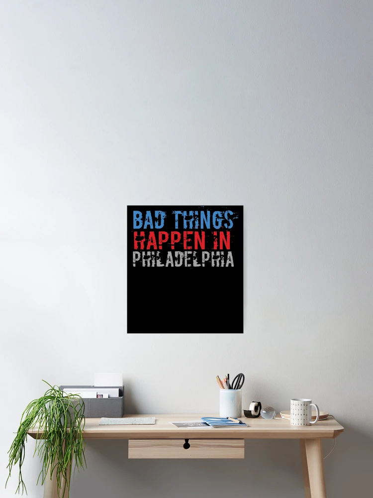 Thumbnail 2 of 3, Poster, Bad Things Happen In Philadelphia designed and sold by CodingForTech.