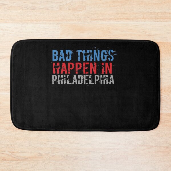 Item preview, Bad Things Happen In Philadelphia designed and sold by CodingForTech.