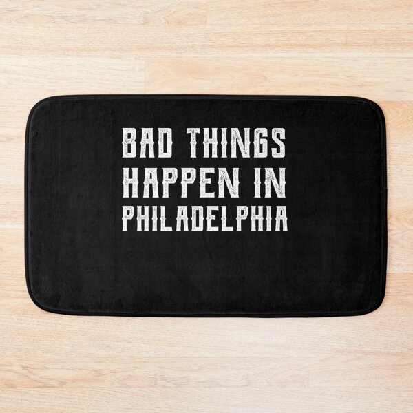 Item preview, Bad Things Happen In Philadelphia designed and sold by CodingForTech.