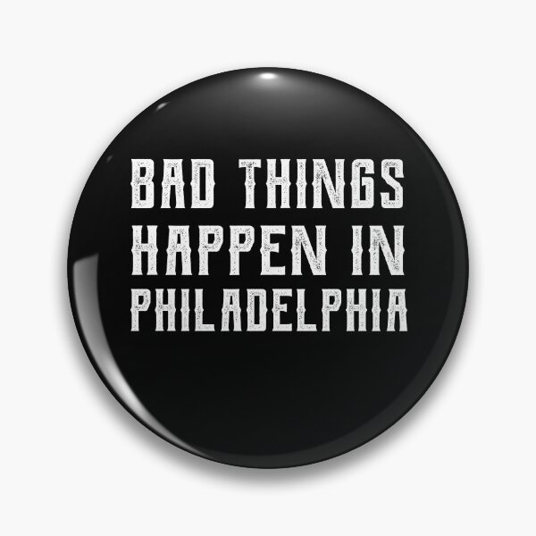 Item preview, Bad Things Happen In Philadelphia designed and sold by CodingForTech.