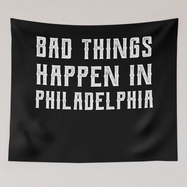 Item preview, Bad Things Happen In Philadelphia designed and sold by CodingForTech.