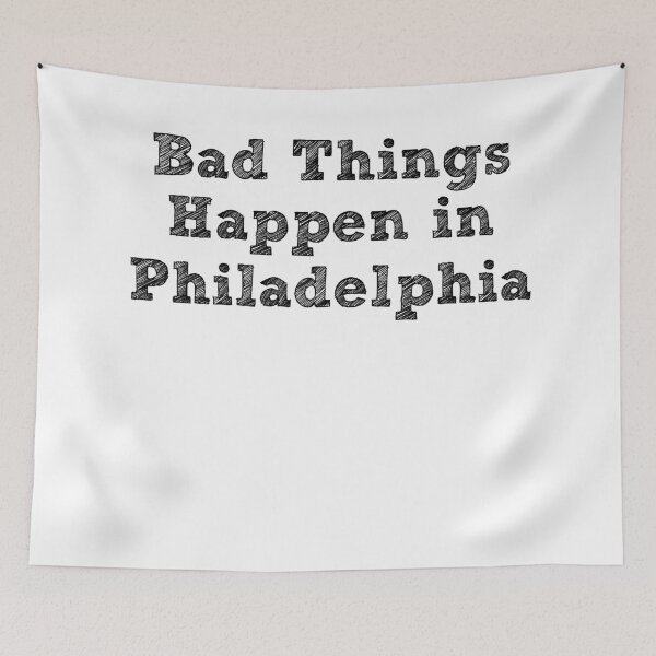 Item preview, Bad Things Happen In Philadelphia designed and sold by CodingForTech.