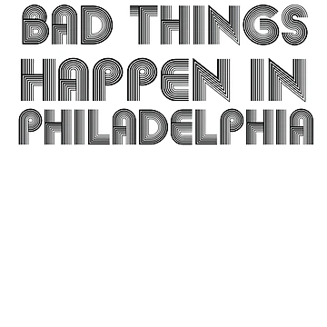 Artwork thumbnail, Bad Things Happen In Philadelphia by CodingForTech