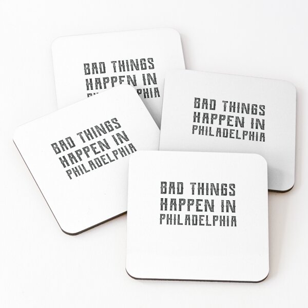 Item preview, Bad Things Happen In Philadelphia designed and sold by CodingForTech.
