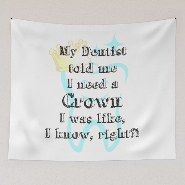 Item preview, My Dentist Told Me I Need A Crown, I Was Like, I Know Right designed and sold by 4AllTimes.