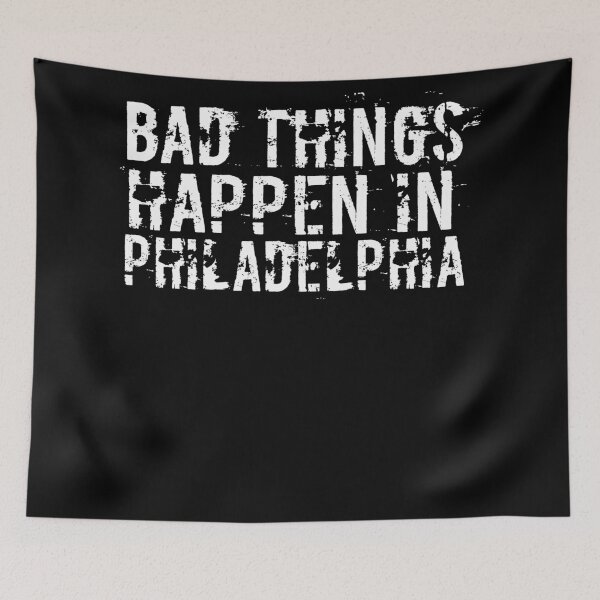 Item preview, Bad Things Happen In Philadelphia designed and sold by CodingForTech.