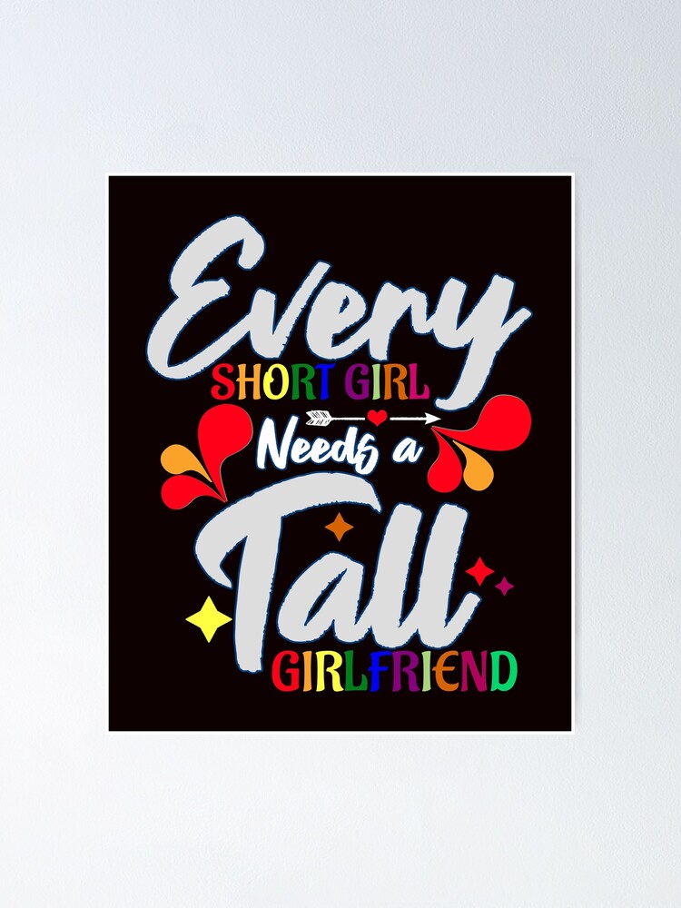"Every short girl need a tall girlfriend" Poster for Sale by pmcf899