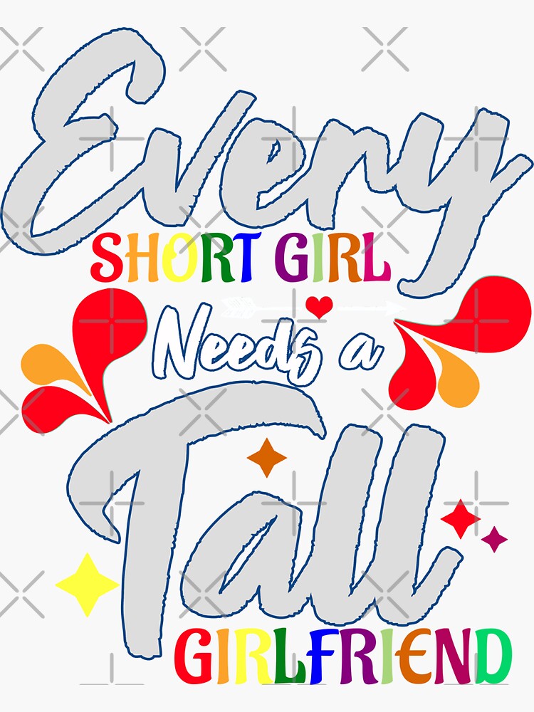 "Every short girl need a tall girlfriend" Sticker by pmcf899 Redbubble