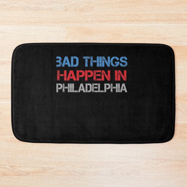 Item preview, Bad Things Happen In Philadelphia designed and sold by CodingForTech.