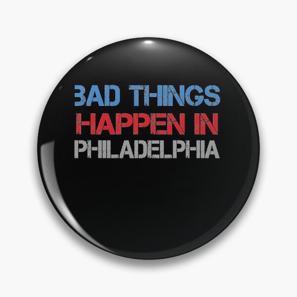 Item preview, Bad Things Happen In Philadelphia designed and sold by CodingForTech.