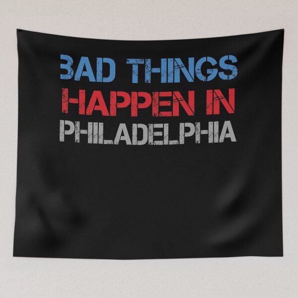 Item preview, Bad Things Happen In Philadelphia designed and sold by CodingForTech.
