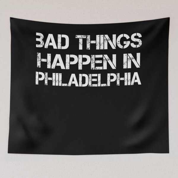 Item preview, Bad Things Happen In Philadelphia designed and sold by CodingForTech.