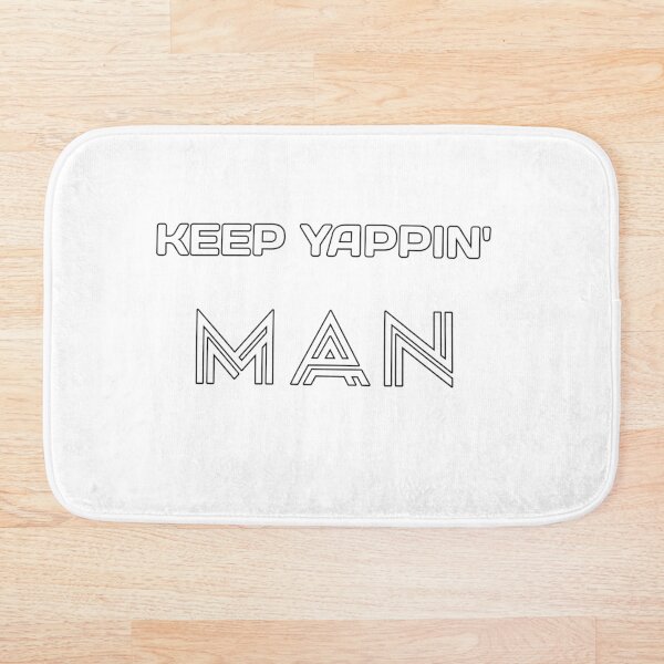 Keep Yappin' Man, Bath Mat